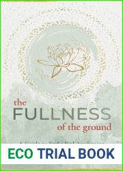 The Fullness of the Ground: A Guide to Embodied Awakening