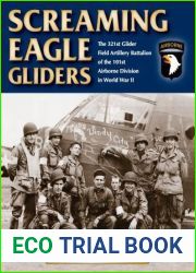 Screaming Eagle Gliders: The 321st Glider Field Artillery Battalion of the 101st Airborne Division in World War II