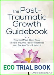 The Post-Traumatic Growth Guidebook: Practical Mind-Body Tools to Heal Trauma, Foster Resilience and Awaken Your Potential