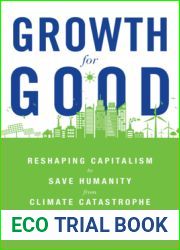 Growth for Good: Reshaping Capitalism to Save Humanity from Climate Catastrophe