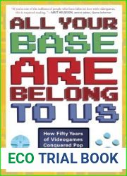 All Your Base Are Belong to Us: How Fifty Years of Videogames Conquered Pop Culture