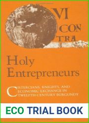 Holy Entrepreneurs: Cistercians, Knights, and Economic Exchange in Twelfth-Century Burgundy