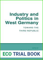 Industry and Politics in West Germany: Toward the Third Republic (Cornell Studies in Political Economy)