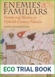 Enemies and Familiars: Slavery and Mastery in Fifteenth-Century Valencia (Conjunctions of Religion and Power in the Medieval Past)