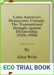 Latin America|s Democratic Crusade: The Transnational Struggle against Dictatorship, 1920s-1960s