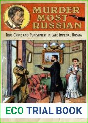 Murder Most Russian: True Crime and Punishment in Late Imperial Russia