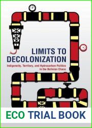 Limits to Decolonization: Indigeneity, Territory, and Hydrocarbon Politics in the Bolivian Chaco (Cornell Series on Land: New Perspectives on Territory, Development, and Environment)