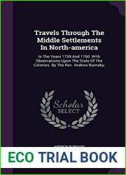 Travels Through The Middle Settlements In North-america: In The Years 1759 And 1760. With Observations Upon The State Of The Colonies. By The Rev. Andrew Burnaby,