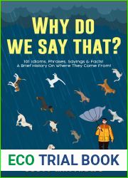 Why Do We Say That? 101 Idioms, Phrases, Sayings and Facts! A Brief History On Where They Come From!