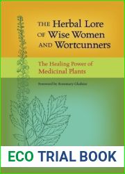The Herbal Lore of Wise Women and Wortcunners: The Healing Power of Medicinal Plants