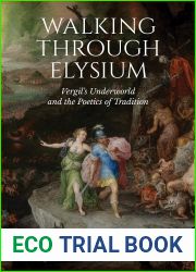 Walking through Elysium: Vergil|s Underworld and the Poetics of Tradition (Phoenix Supplementary Volumes)