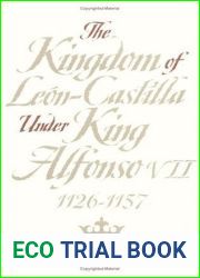 The Kingdom of Leon-Castilla Under King Alfonso VII, 1126-1157 (Anniversary Collection)