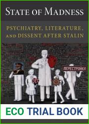 State of Madness: Psychiatry, Literature, and Dissent After Stalin (NIU Series in Slavic, East European, and Eurasian Studies)