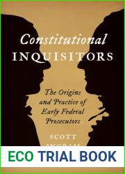 Constitutional Inquisitors: The Origins and Practice of Early Federal Prosecutors