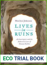 Lives in Ruins: Archaeologists and the Seductive Lure of Human Rubble