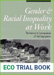 Gender and Racial Inequality at Work: The Sources and Consequences of Job Segregation (Cornell Studies in Industrial and Labor Relations)