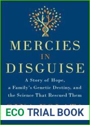 Mercies in Disguise: A Story of Hope, a Family|s Genetic Destiny, and the Science That Rescued Them