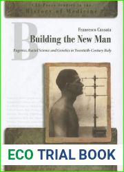 Building the New Man: Eugenics, Racial Science and Genetics in Twentieth-Century Italy (CEU Press Studies in the History of Medicine)