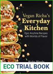 Vegan Richa|s Everyday Kitchen: Epic Anytime Recipes with Worlds of Flavor