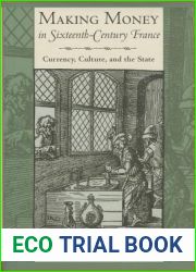 Making Money in Sixteenth-Century France: Currency, Culture, and the State