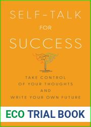 Self-Talk for Success: Take Control of Your Thoughts and Write Your Own Future