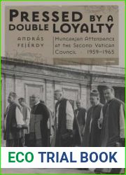 Pressed by a Double Loyalty: Hungarian Attendance at the Second Vatican Council, 1959-1965