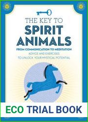 The Key to Spirit Animals: From Communication to Meditation: Advice and Exercises to Unlock Your Mystical Potential (Keys To)