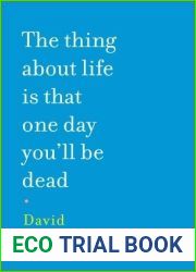 The Thing About Life is That One Day You|ll Be Dead