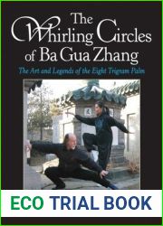 The Whirling Circles of Ba Gua Zhang: The Art and Legends of the Eight Trigram Palm