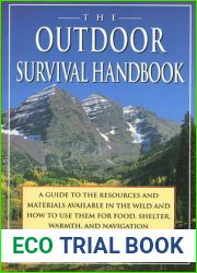 The Outdoor Survival Handbook: A Guide To The Resources and Material Available In The Wild and How To Use Them For Food, Shelter, Warmth, and Navigation
