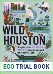 Wild Houston: Explore the Amazing Nature in and around the Bayou City (Wild Series)