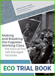 Making and Breaking the Yugoslav Working Class: The Story of Two Self-Managed Factories
