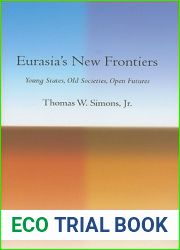 Eurasia|s New Frontiers: Young States, Old Societies, Open Futures