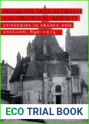 Women|s Monasticism and Medieval Society: Nunneries in France and England, 890-1215