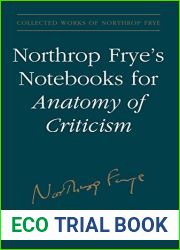 Northrop Frye|s Notebooks for Anatomy of Critcism (Collected Works of Northrop Frye Book 23)