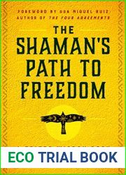 The Shaman|s Path to Freedom: A Toltec Wisdom Book