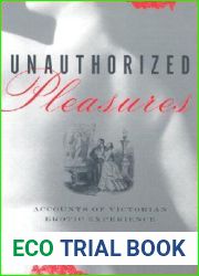 Unauthorized Pleasures: Accounts of Victorian Erotic Experience