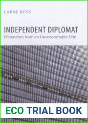 Independent Diplomat: Dispatches from an Unaccountable Elite (Crises in World Politics)
