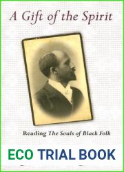 A Gift of the Spirit: Reading and quot;The Souls of Black Folk and quot; (Psychoanalysis and Social Theory)