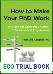How to Make Your PhD Work: A Guide for Creating a Career in Science and Engineering