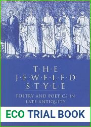 The Jeweled Style: Poetry and Poetics in Late Antiquity