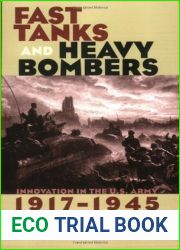 Fast Tanks and Heavy Bombers: Innovation in the U.S. Army, 1917-1945