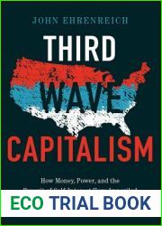 Third Wave Capitalism: How Money, Power, and the Pursuit of Self-Interest Have Imperiled the American Dream