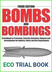 Bombs And Bombings: A Handbook To Protection, Security, Disposal, And Investigation For Industry, Police And Fire Departments