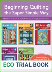 Beginning Quilting the Super Simple Way: All the Basics to Get You Started, 15 Projects with Step-by-Step Instructions