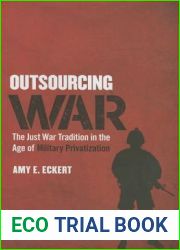 Outsourcing War: The Just War Tradition in the Age of Military Privatization