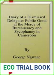 Diary of a Dismissed Delegate: Public Good at the Mercy of Bureaucracy and Sycophancy in Cameroon