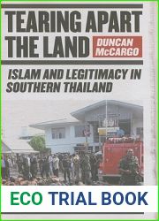 Tearing Apart the Land: Islam and Legitimacy in Southern Thailand
