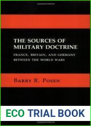 The Sources of Military Doctrine: France, Britain, and Germany Between the World Wars (Cornell Studies in Security Affairs)