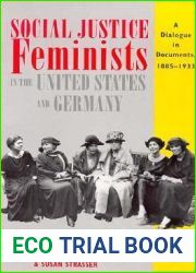 Social Justice Feminists in the United States and Germany: A Dialogue in Documents, 1885-1933